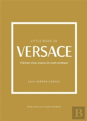 Little Book Of Versace : L'Histoire D'Une Maison De Mode Mythique