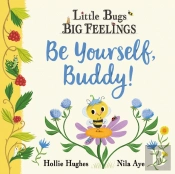 Little Bugs Big Feelings: Be Yourself Buddy