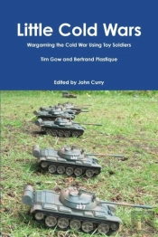 Little Cold Wars Wargaming The Cold War Using Toy Soldiers