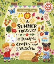 Little Country Cottage: A Summer Treasury Of Recipes, Crafts And Wisdom