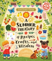 Little Country Cottage: A Summer Treasury Of Recipes, Crafts And Wisdom