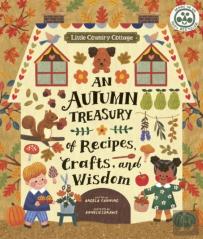 Little Country Cottage: An Autumn Treasury Of Recipes, Crafts And Wisdom