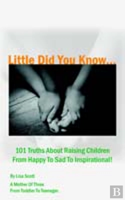 Bertrand.pt - Little Did You Know...101 Truths About Raising Children From Happy To Sad To Inspirational!