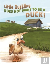 Little Duckling Does Not Want To Be A Duck!