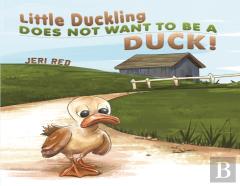 Little Duckling Does Not Want To Be A Duck!