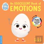 Little Egg: An Eggcellent Book Of Emotions