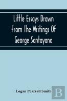 Little Essays Drawn From The Writings Of George Santayana