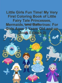 Bertrand.pt - Little Girls Fun Time! My Very First Coloring Book Of Little Fairy Tale Princesses, Mermaids, And Ballerinas