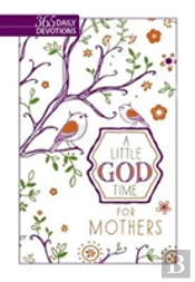 Little God Time For Mothers, A: 365 Daily Devotions