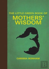 Little Green Book Of Mothers' Wisdom