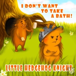 Bertrand.pt - Little Hedgehog Knight - I Don'T Want To Take A Bath!