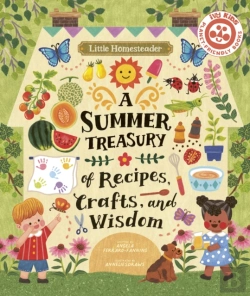 Bertrand.pt - Little Homesteader: A Summer Treasury Of Recipes, Crafts, And Wisdom
