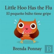 Little Hoo Has The Flu / El Pequeno Buho Tiene Gripe