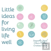 Little Ideas For Living Life Well
