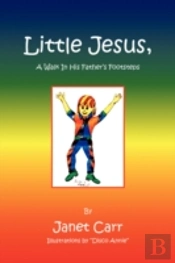 Little Jesus, A Walk In His Father'S Footsteps