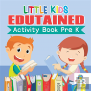 Little Kids Edutained | Activity Book Pre K