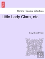 Little Lady Clare, Etc.
