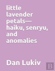 Little Lavender Petals-Haiku, Senryu, And Anomalies