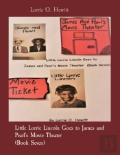 Little Lorrie Lincoln Goes To James And Pearl'S Movie Theater (Book Seven)