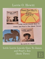 Little Lorrie Lincoln Goes To James And Pearl'S Zoo (Book Three)