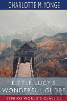 Little Lucy'S Wonderful Globe (Esprios Classics)