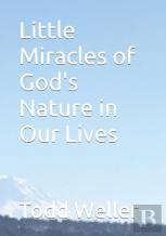 Little Miracles Of God'S Nature In Our Lives