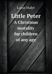 Little Peter A Christmas Morality For Children Of Any Age