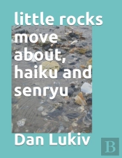 Little Rocks Move About, Haiku And Senryu
