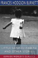 Little Saint Elizabeth And Other Stories (Esprios Classics)