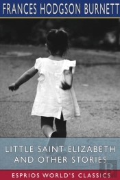 Little Saint Elizabeth And Other Stories (Esprios Classics)