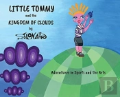 Little Tommy And The Kingdom Of Clouds: Adventures In Sports And The Arts