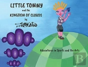 Little Tommy And The Kingdom Of Clouds: Adventures In Sports And The Arts