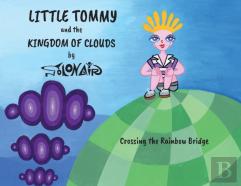 Little Tommy And The Kingdom Of Clouds: Crossing The Rainbow Bridge