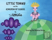Little Tommy And The Kingdom Of Clouds: Crossing The Rainbow Bridge