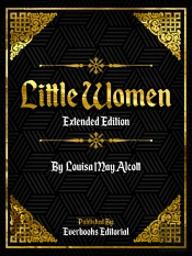 Little Women (Extended Edition) - By Louisa May Alcott