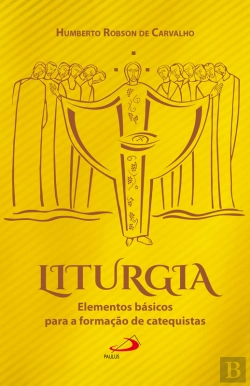 Bertrand.pt - Liturgia: Elementos Básicos Para A Formação De Catequistas