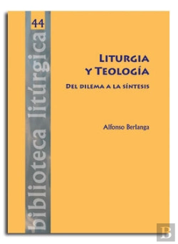 Bertrand.pt - Liturgia Y Teología. Del Dilema A La Síntesis