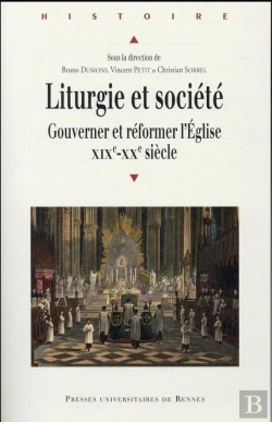 Bertrand.pt - Liturgie Et Société ; Gouverner Et Réformer L'Eglise, Xixe-Xxe Siècle