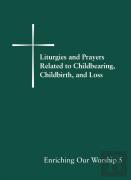 Liturgies And Prayers Related To Childberaring, Childbirth, And Loss