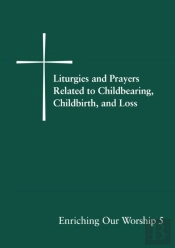 Liturgies And Prayers Related To Childberaring, Childbirth, And Loss