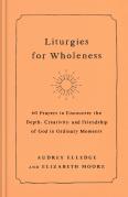 Liturgies For Wholeness