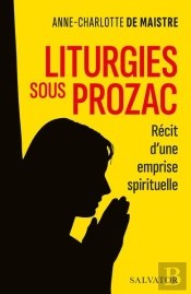 Liturgies Sous Prozac : Récit D'Une Emprise Spirituelle