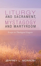 Liturgy And Sacrament, Mystagogy And Martyrdom