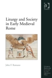 Liturgy And Society In Early Medieval Rome