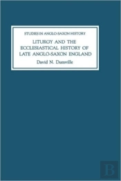 Liturgy And The Ecclesiastical History Of Late Anglo-Saxon England