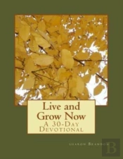 Live And Grow Now: A 30-Day Devotional