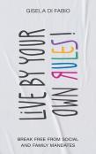 Live By Your Own Rules!