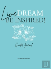 Live. Dream. Be Inspired! Guided Journal