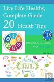 Live Life Healthy, Complete Guide 20 Health Tips
