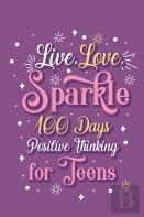 Live Love Sparkle 100 Days Positive Thinking For Teens Girls